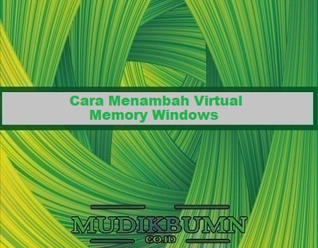 cara menambah virtual memory di windows