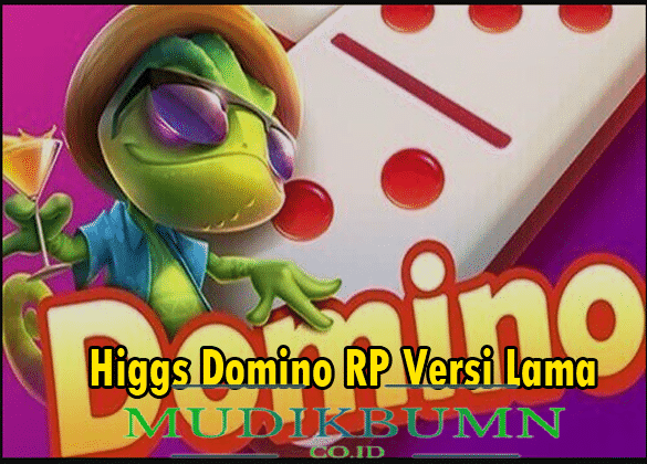 Link Download Higgs Domino RP Versi Lama APK (Unlimited Chip)