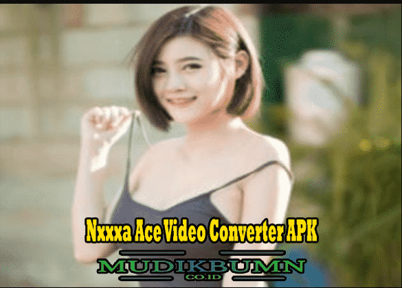 aplikasi nxxxa ace video converter apk