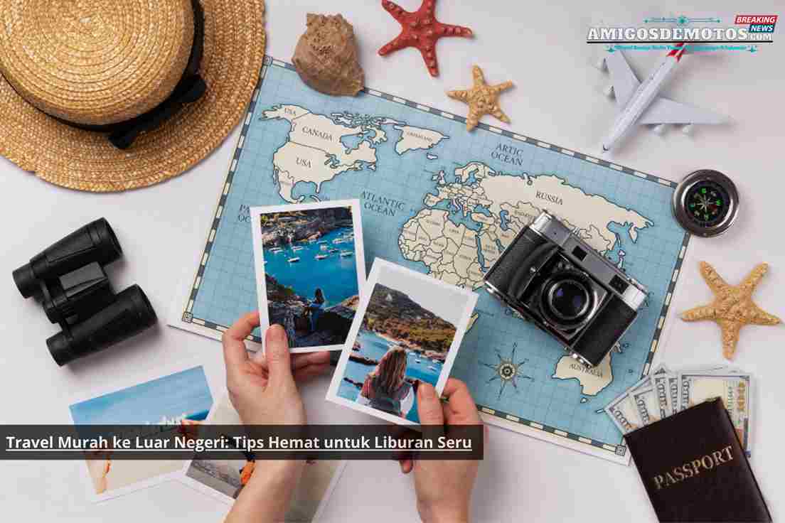 Travel Murah ke Luar Negeri Tips Hemat untuk Liburan Seru.webp